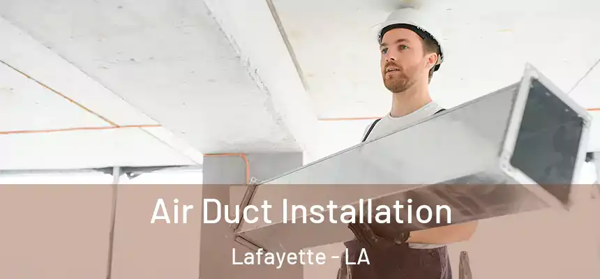  Air Duct Installation Lafayette - LA