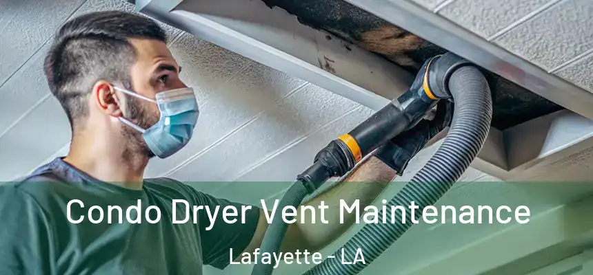 Condo Dryer Vent Maintenance Lafayette - LA