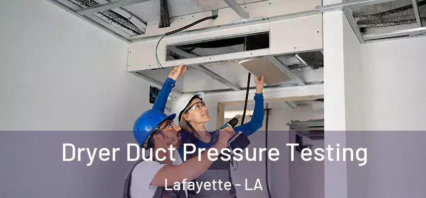 Dryer Duct Pressure Testing Lafayette - LA