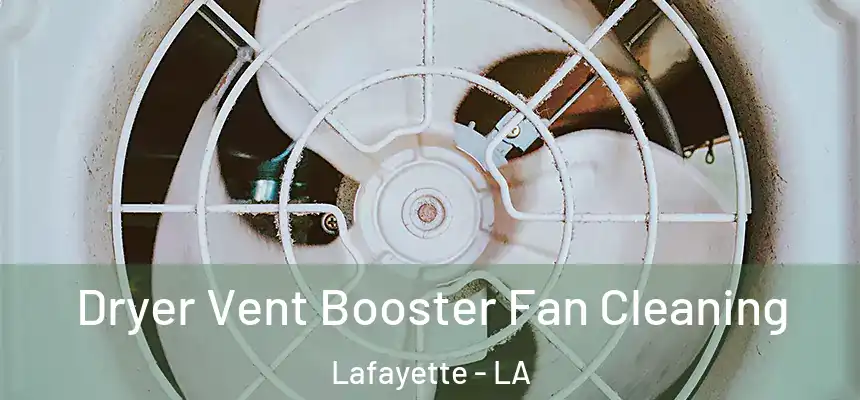 Dryer Vent Booster Fan Cleaning Lafayette - LA