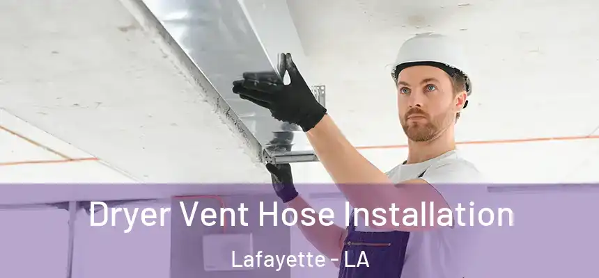  Dryer Vent Hose Installation Lafayette - LA