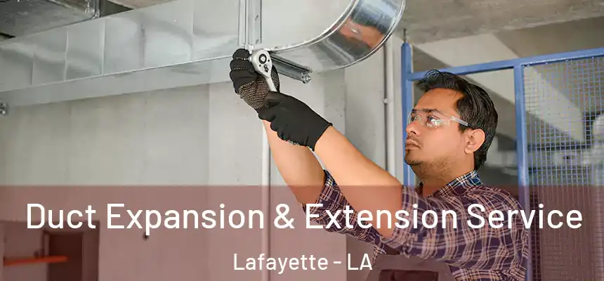 Duct Expansion & Extension Service Lafayette - LA