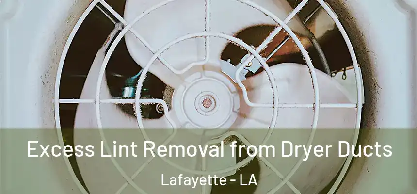 Excess Lint Removal from Dryer Ducts Lafayette - LA