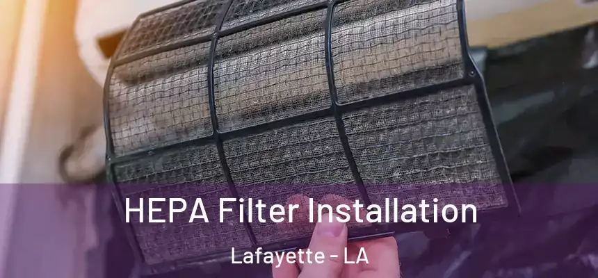  HEPA Filter Installation Lafayette - LA