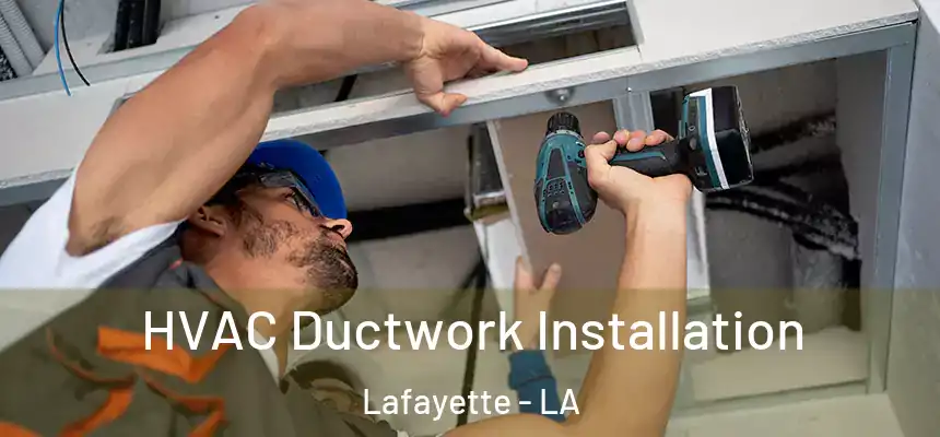  HVAC Ductwork Installation Lafayette - LA