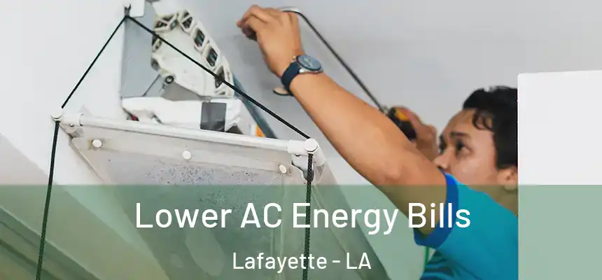  Lower AC Energy Bills Lafayette - LA