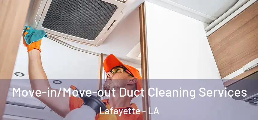  Move-in/Move-out Duct Cleaning Services Lafayette - LA