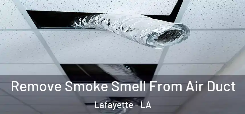  Remove Smoke Smell From Air Duct Lafayette - LA