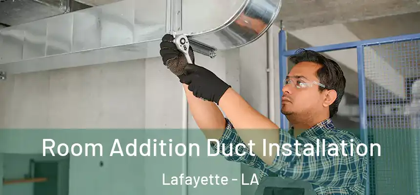  Room Addition Duct Installation Lafayette - LA