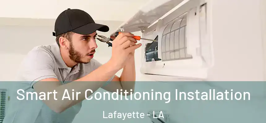 Smart Air Conditioning Installation Lafayette - LA
