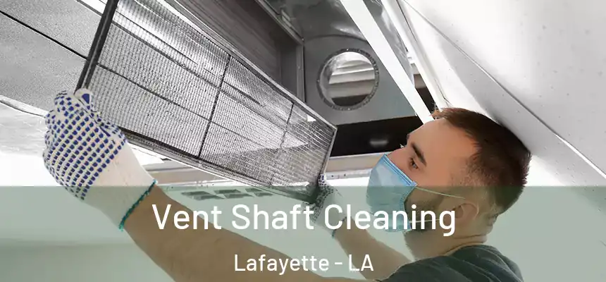  Vent Shaft Cleaning Lafayette - LA