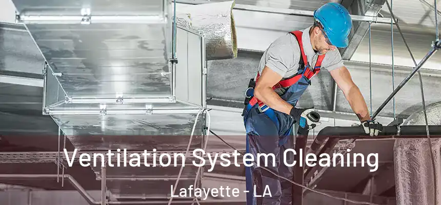  Ventilation System Cleaning Lafayette - LA