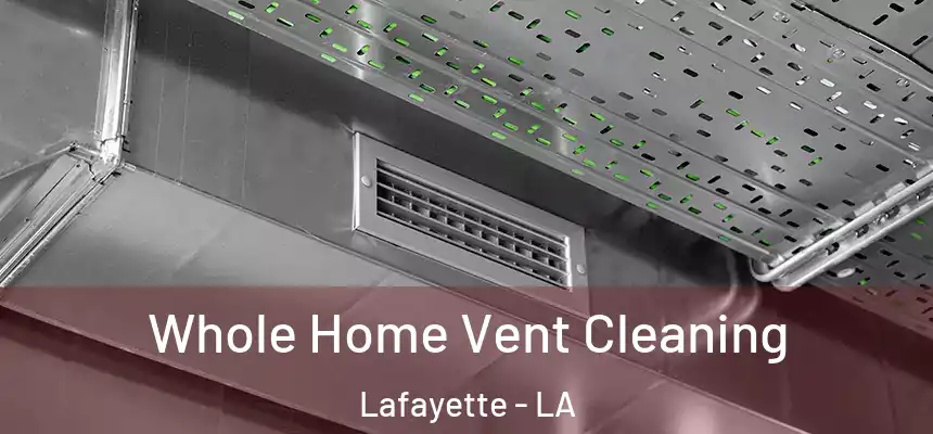 Whole Home Vent Cleaning Lafayette - LA